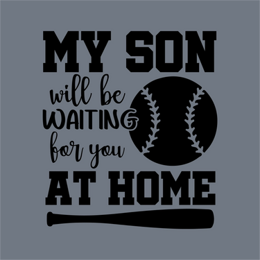 Black text on gray reads: My Son Will Be Waiting for You at Home—with a baseball-themed O in SON and a bat under it. InkMerge's DTF transfer is ready to press—perfect for baseball moms with a heat press.